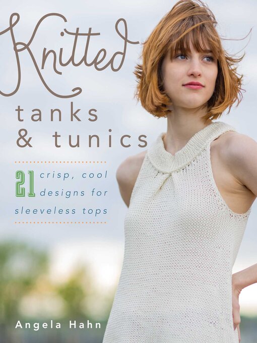 Title details for Knitted Tanks & Tunics by Angela Hahn - Available